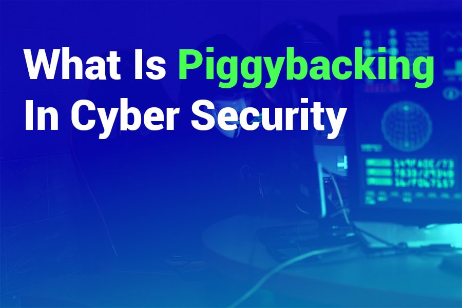 What is Piggybacking in Cyber Security