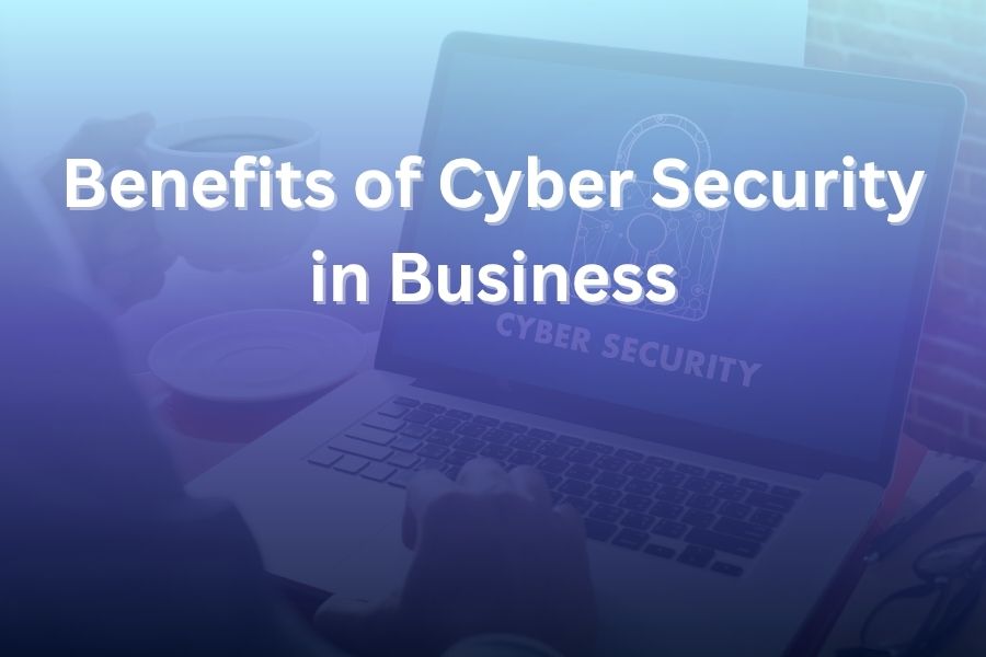 benefits of cyber security in business