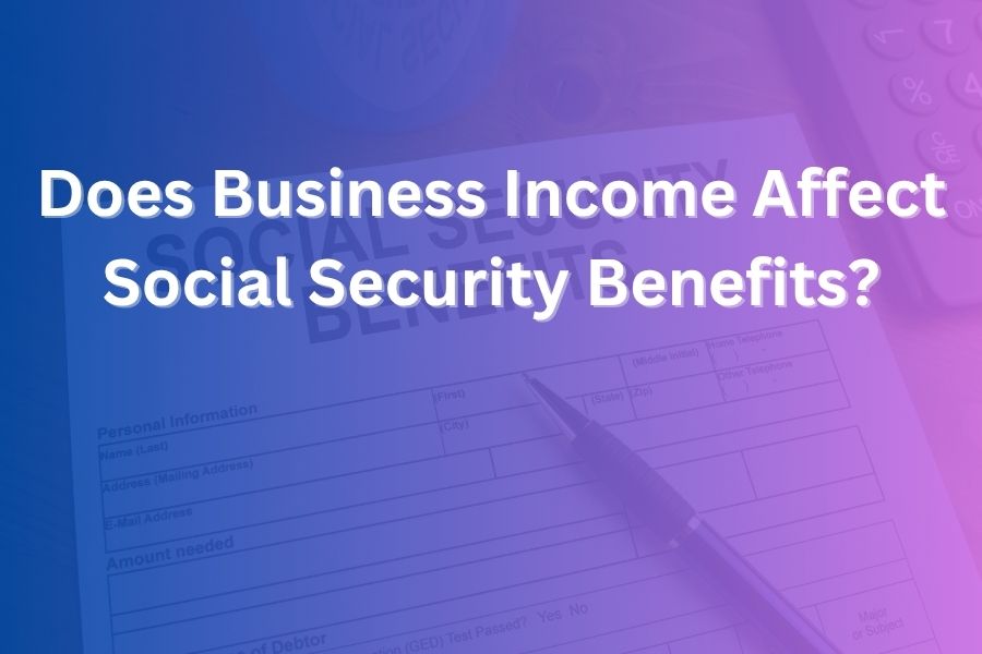 does business income affect social security benefits